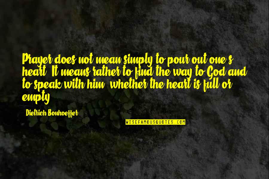 Empty Heart Quotes By Dietrich Bonhoeffer: Prayer does not mean simply to pour out