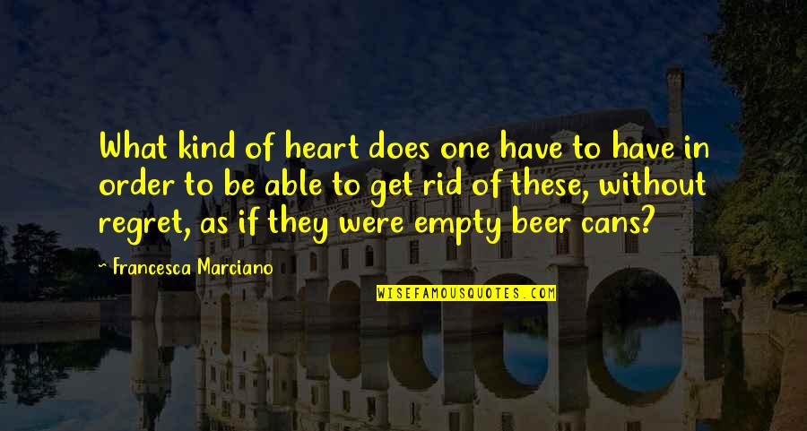 Empty Heart Quotes By Francesca Marciano: What kind of heart does one have to