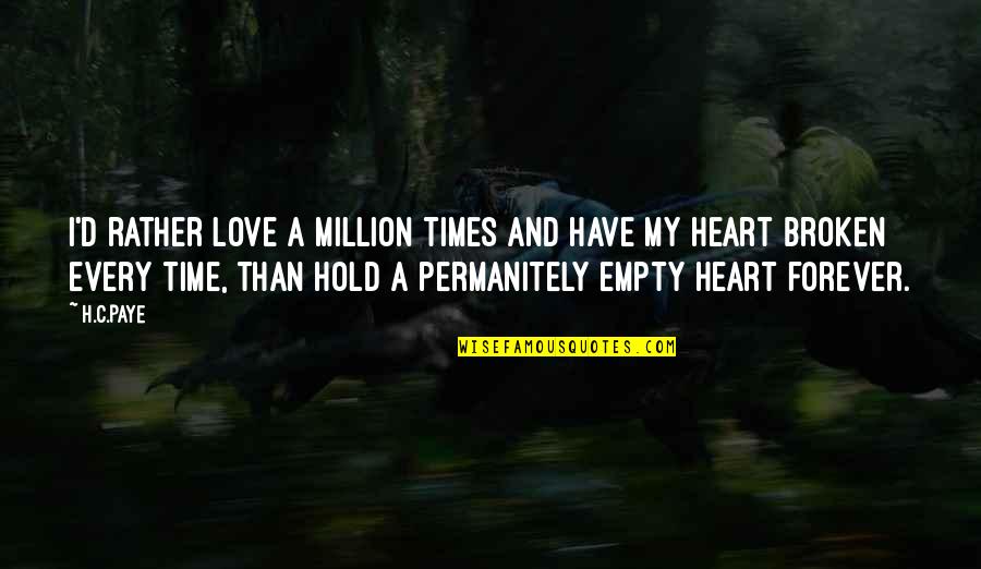 Empty Heart Quotes By H.C.Paye: I'd rather love a million times and have