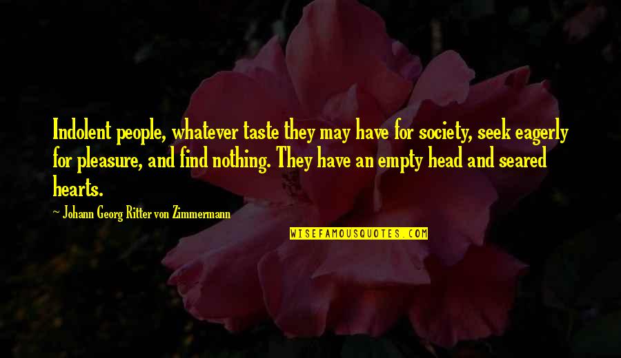 Empty Heart Quotes By Johann Georg Ritter Von Zimmermann: Indolent people, whatever taste they may have for