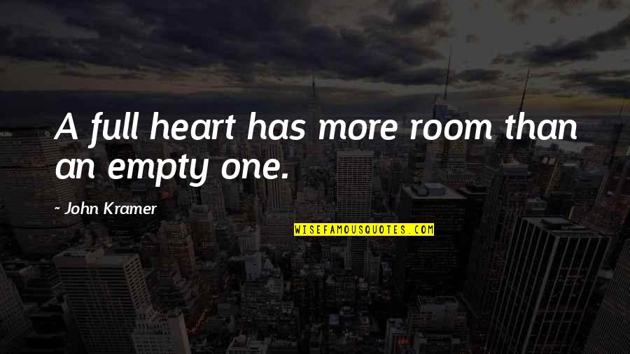 Empty Heart Quotes By John Kramer: A full heart has more room than an