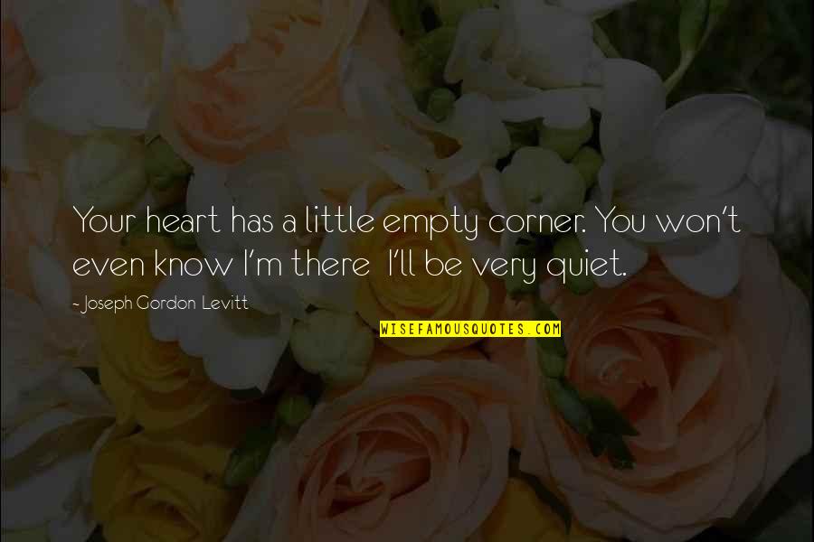 Empty Heart Quotes By Joseph Gordon-Levitt: Your heart has a little empty corner. You