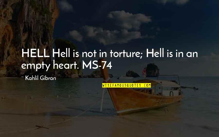 Empty Heart Quotes By Kahlil Gibran: HELL Hell is not in torture; Hell is