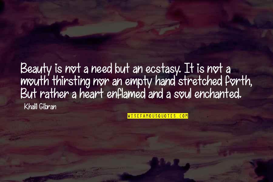 Empty Heart Quotes By Khalil Gibran: Beauty is not a need but an ecstasy.