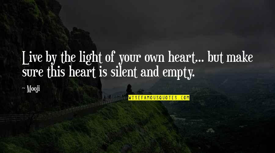 Empty Heart Quotes By Mooji: Live by the light of your own heart...