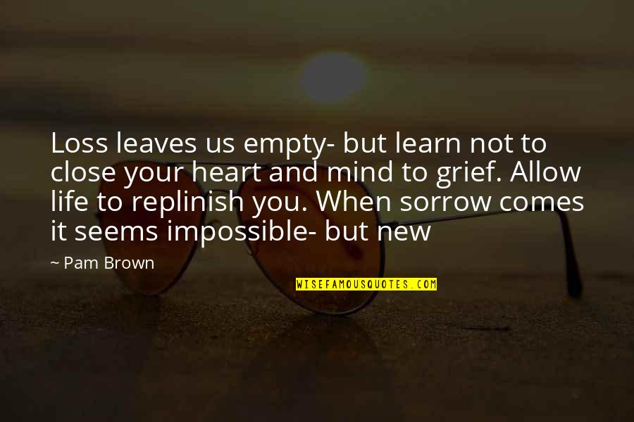 Empty Heart Quotes By Pam Brown: Loss leaves us empty- but learn not to