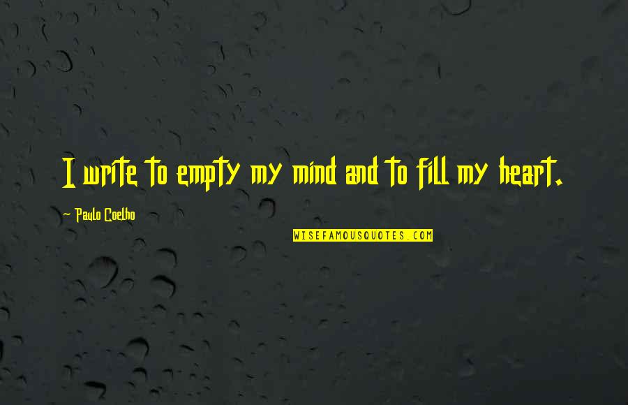 Empty Heart Quotes By Paulo Coelho: I write to empty my mind and to