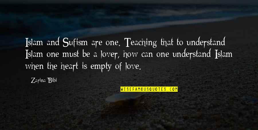 Empty Heart Quotes By Zarina Bibi: Islam and Sufism are one. Teaching that to