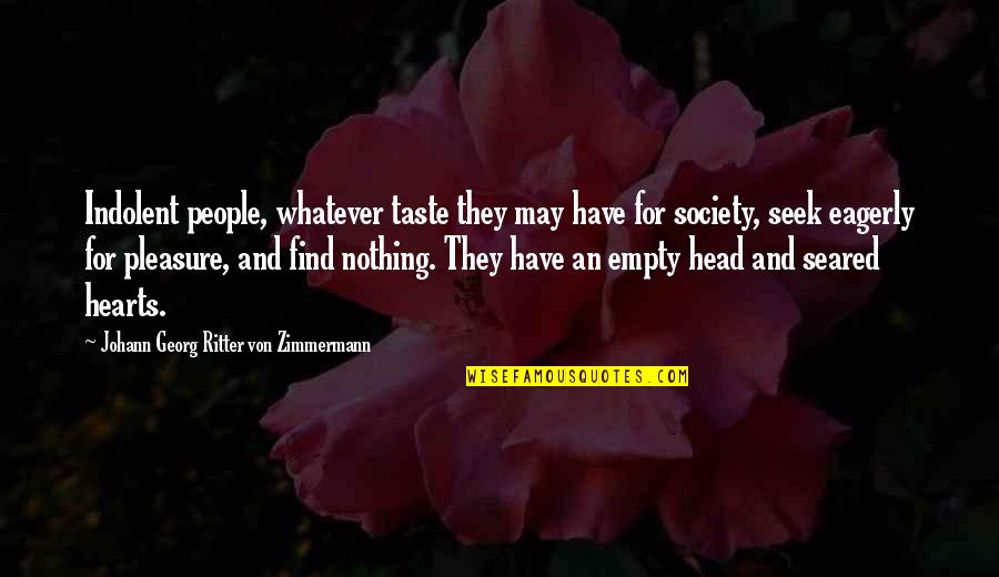 Empty Hearts Quotes By Johann Georg Ritter Von Zimmermann: Indolent people, whatever taste they may have for