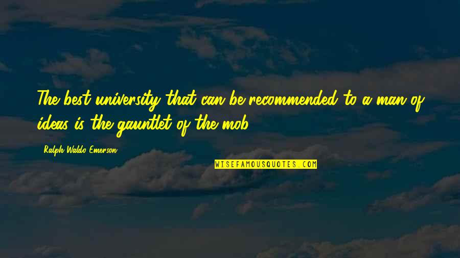 Empty Houses Quotes By Ralph Waldo Emerson: The best university that can be recommended to
