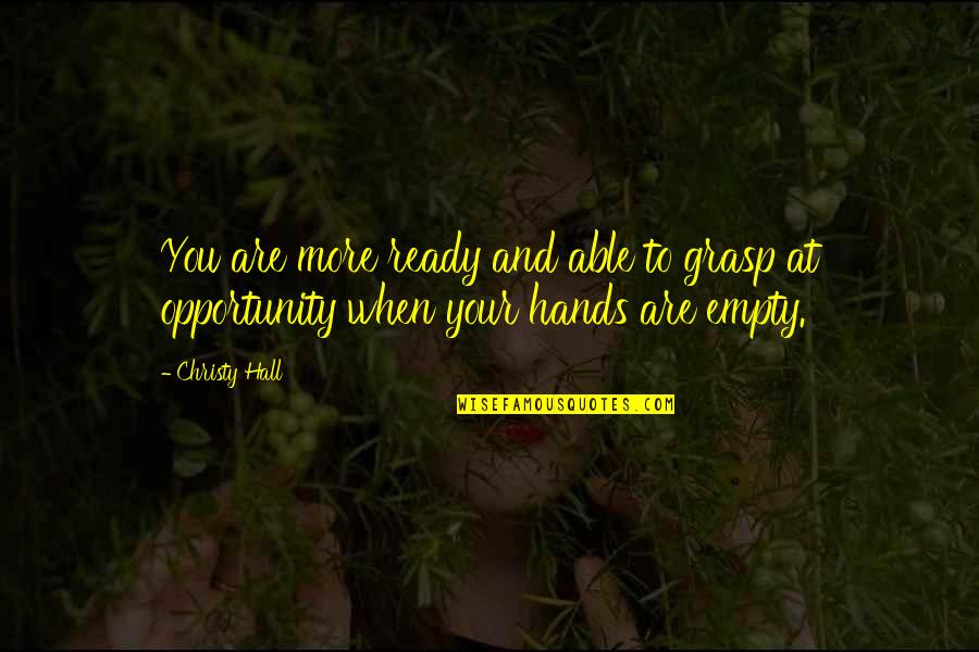 Empty Life Quotes By Christy Hall: You are more ready and able to grasp