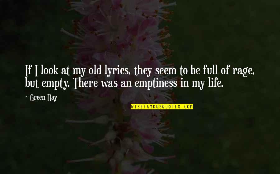 Empty Life Quotes By Green Day: If I look at my old lyrics, they