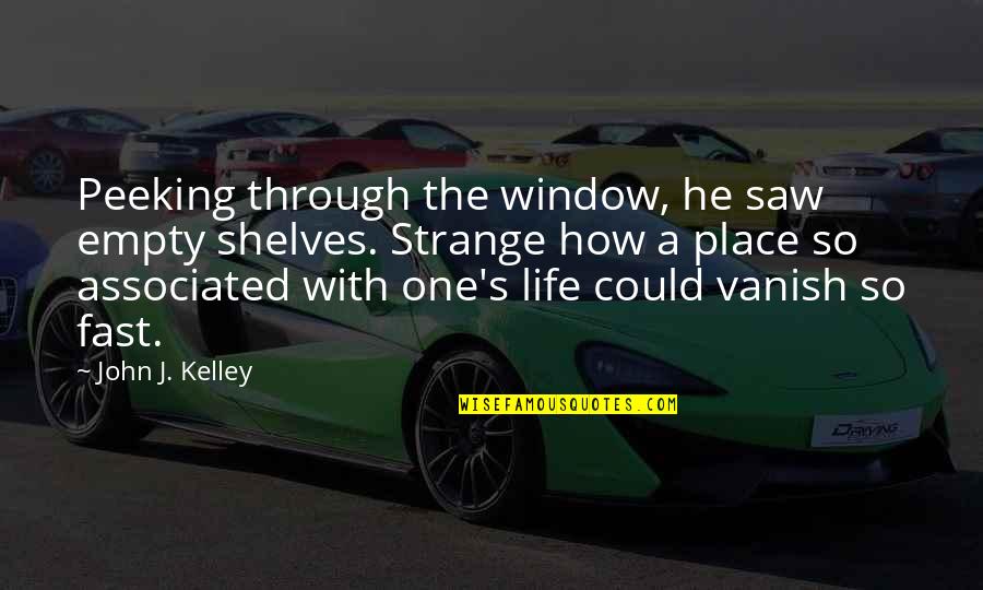 Empty Life Quotes By John J. Kelley: Peeking through the window, he saw empty shelves.