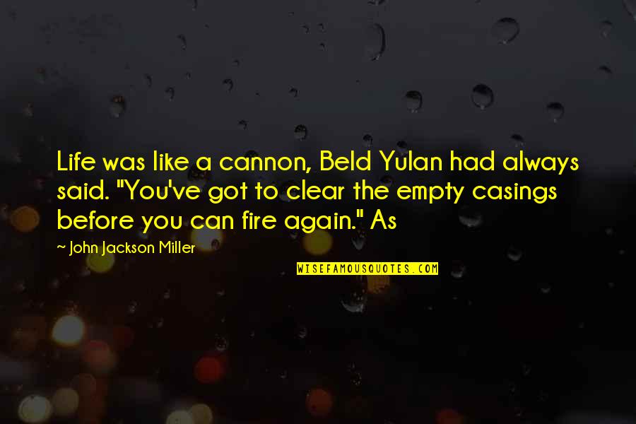 Empty Life Quotes By John Jackson Miller: Life was like a cannon, Beld Yulan had