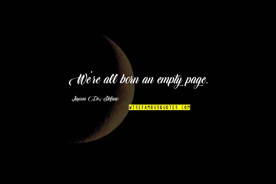 Empty Life Quotes By Lauren DeStefano: We're all born an empty page.