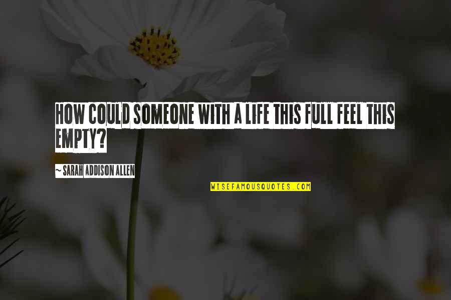 Empty Life Quotes By Sarah Addison Allen: How could someone with a life this full