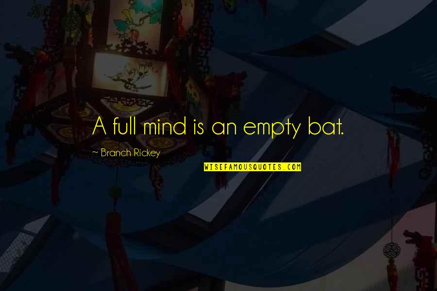 Empty Mind Quotes By Branch Rickey: A full mind is an empty bat.