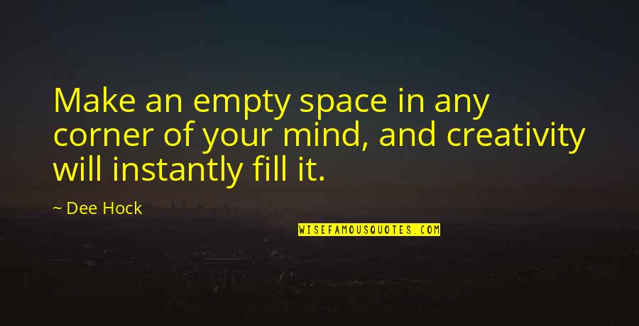 Empty Mind Quotes By Dee Hock: Make an empty space in any corner of