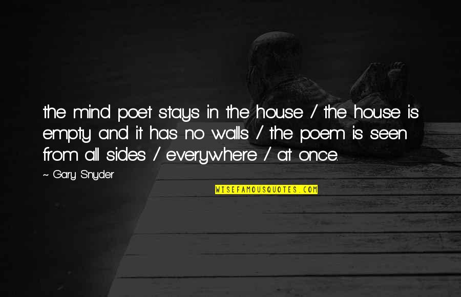 Empty Mind Quotes By Gary Snyder: the mind poet stays in the house /