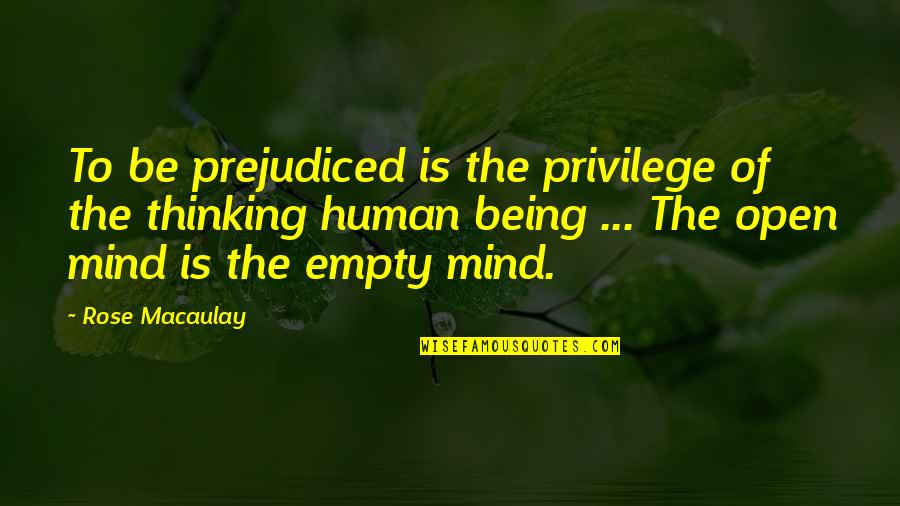 Empty Mind Quotes By Rose Macaulay: To be prejudiced is the privilege of the