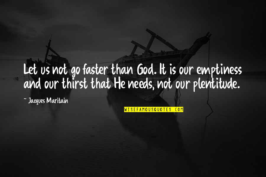 Empty Plate Quotes By Jacques Maritain: Let us not go faster than God. It