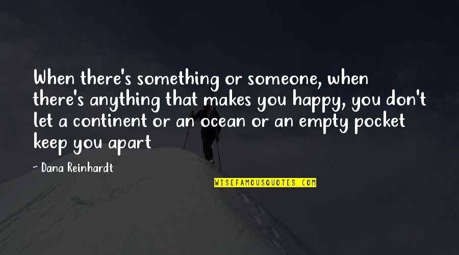 Empty Pocket Quotes By Dana Reinhardt: When there's something or someone, when there's anything