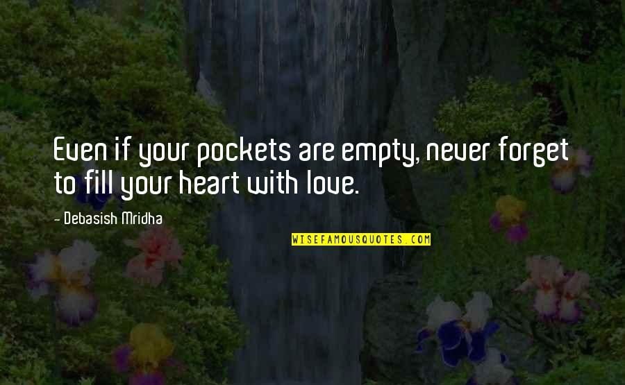 Empty Pockets Quotes By Debasish Mridha: Even if your pockets are empty, never forget