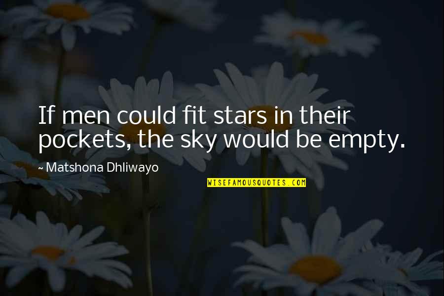 Empty Pockets Quotes By Matshona Dhliwayo: If men could fit stars in their pockets,