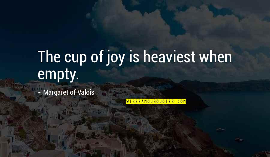 Empty Quotes By Margaret Of Valois: The cup of joy is heaviest when empty.