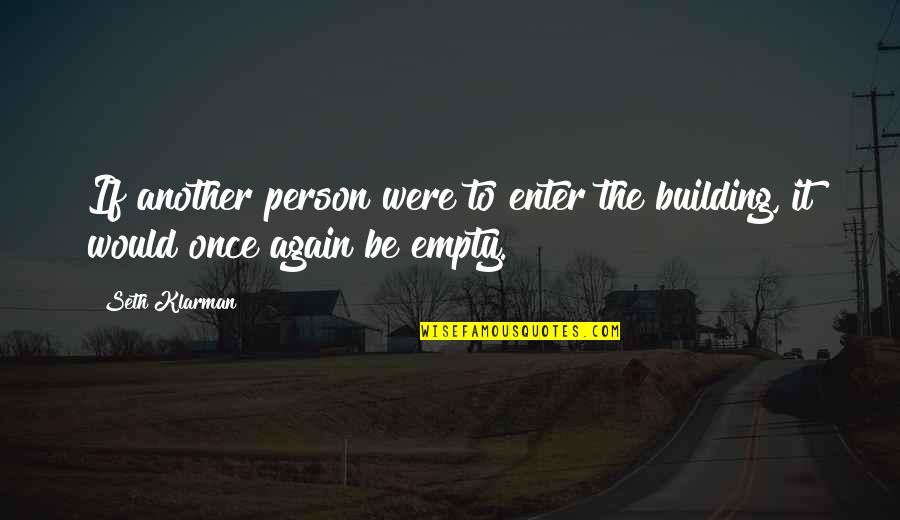 Empty Quotes By Seth Klarman: If another person were to enter the building,