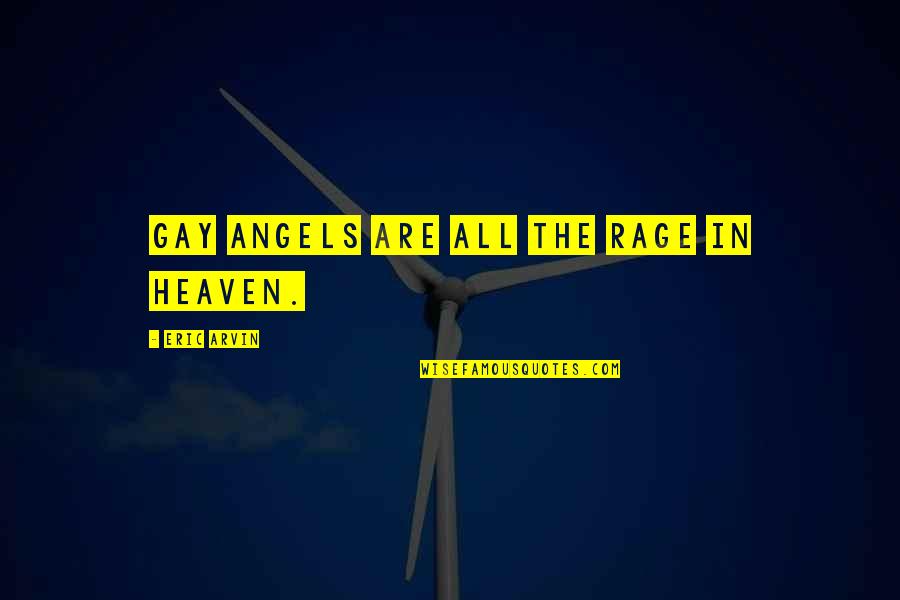 Empty Roads And Broken Bottles Quotes By Eric Arvin: Gay angels are all the rage in heaven.