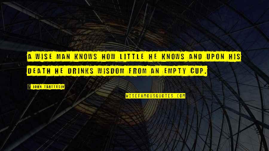 Empty Sayings And Quotes By John Tarttelin: A wise man knows how little he knows