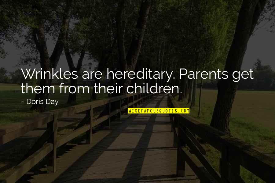 Empty Shelf Quotes By Doris Day: Wrinkles are hereditary. Parents get them from their