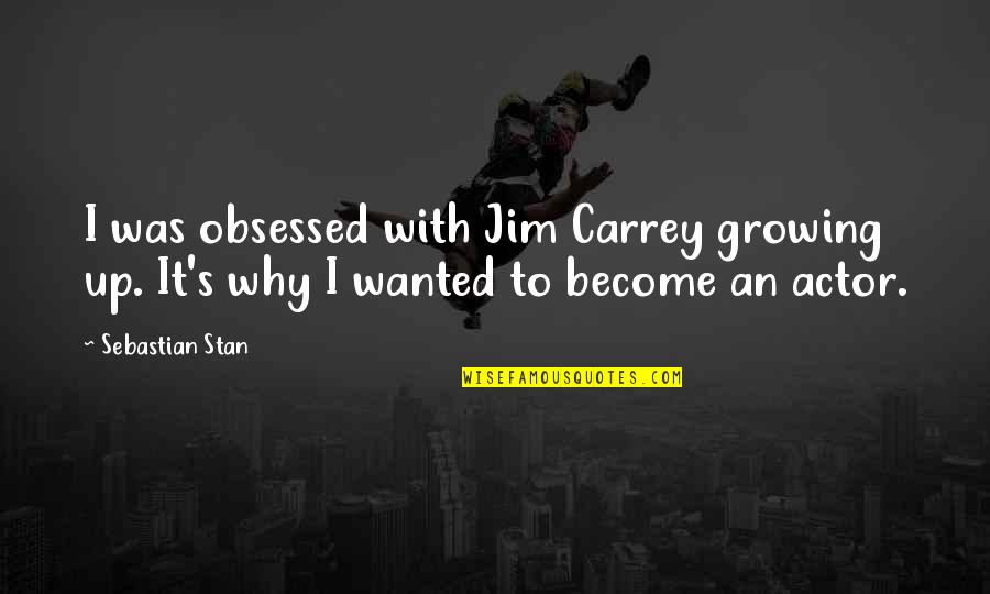 Empty Shell Quotes By Sebastian Stan: I was obsessed with Jim Carrey growing up.