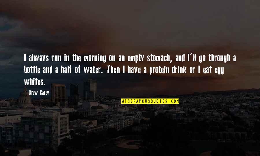Empty Stomach Quotes By Drew Carey: I always run in the morning on an