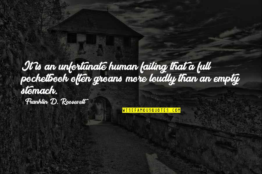 Empty Stomach Quotes By Franklin D. Roosevelt: It is an unfortunate human failing that a