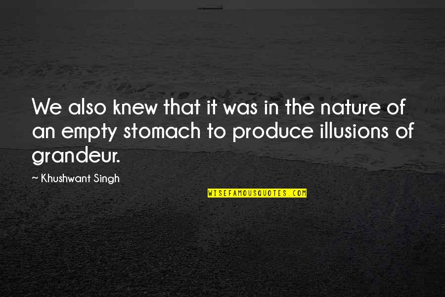 Empty Stomach Quotes By Khushwant Singh: We also knew that it was in the