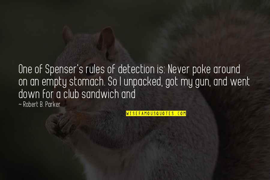 Empty Stomach Quotes By Robert B. Parker: One of Spenser's rules of detection is: Never