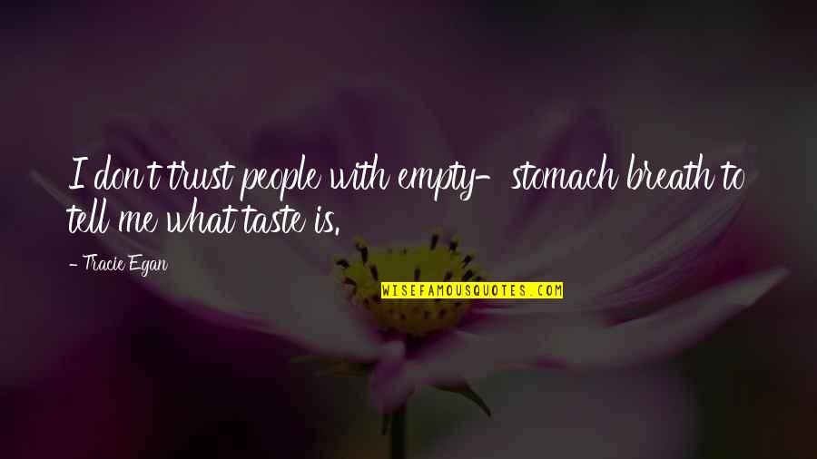 Empty Stomach Quotes By Tracie Egan: I don't trust people with empty-stomach breath to