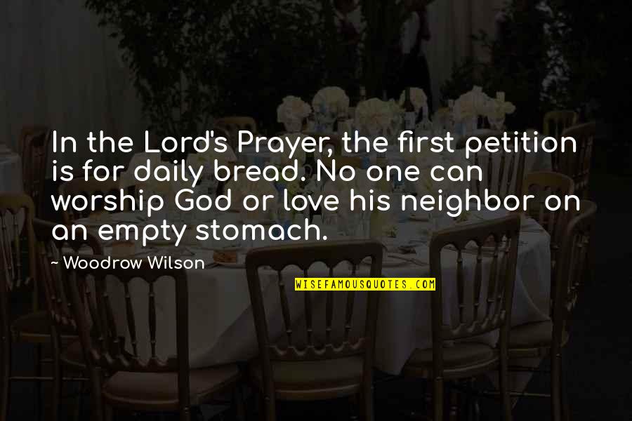 Empty Stomach Quotes By Woodrow Wilson: In the Lord's Prayer, the first petition is