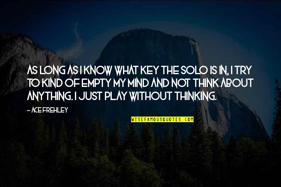 Empty The Mind Quotes By Ace Frehley: As long as I know what key the