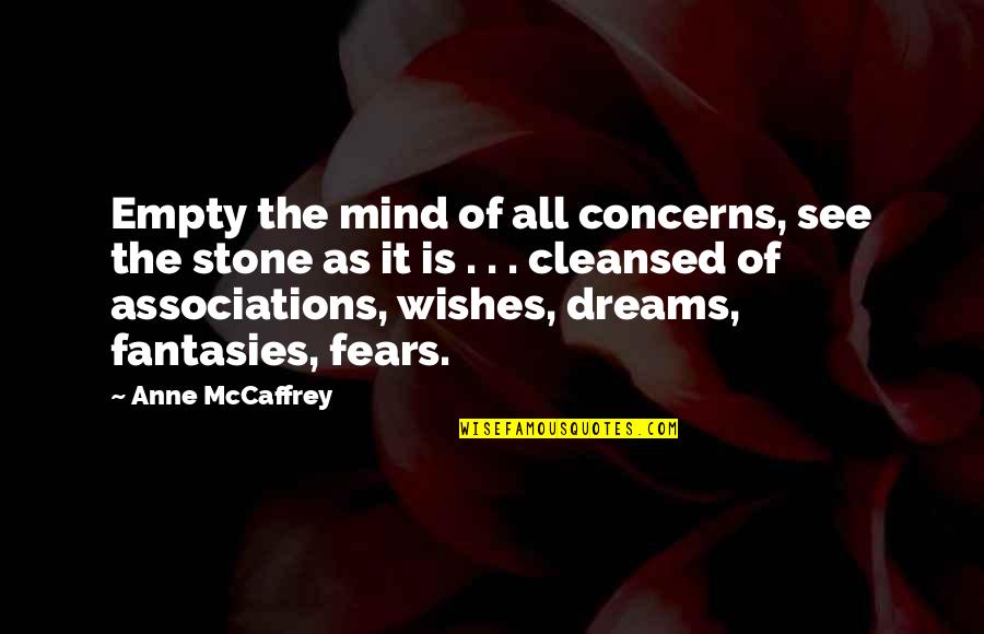 Empty The Mind Quotes By Anne McCaffrey: Empty the mind of all concerns, see the
