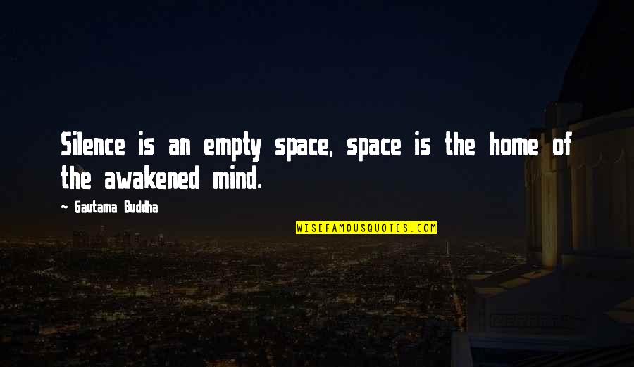Empty The Mind Quotes By Gautama Buddha: Silence is an empty space, space is the