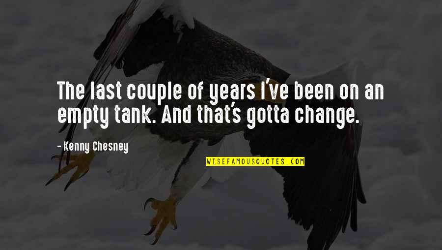 Empty The Tank Quotes By Kenny Chesney: The last couple of years I've been on
