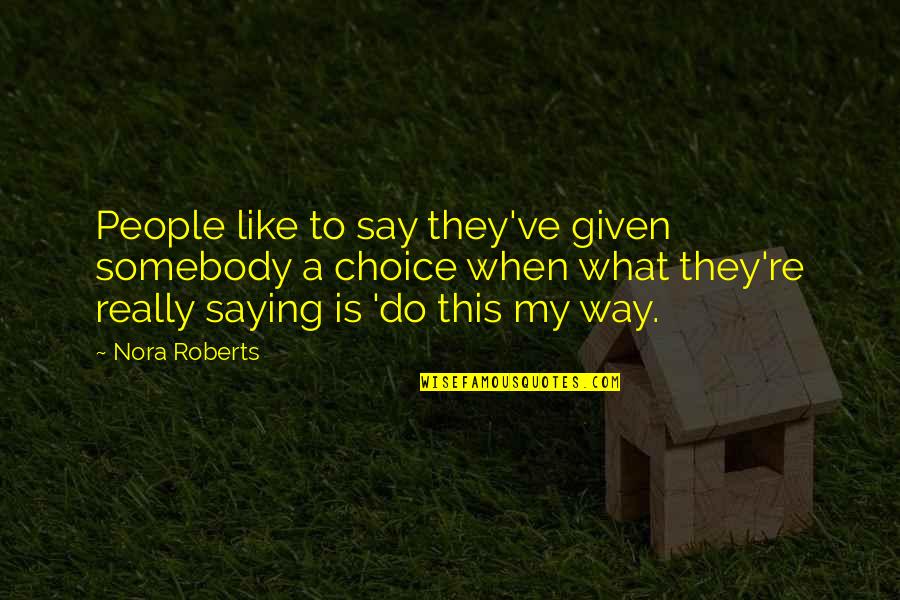 Empty Vessels Quotes By Nora Roberts: People like to say they've given somebody a