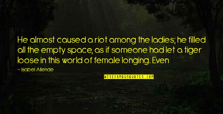 Empty World Quotes By Isabel Allende: He almost caused a riot among the ladies;