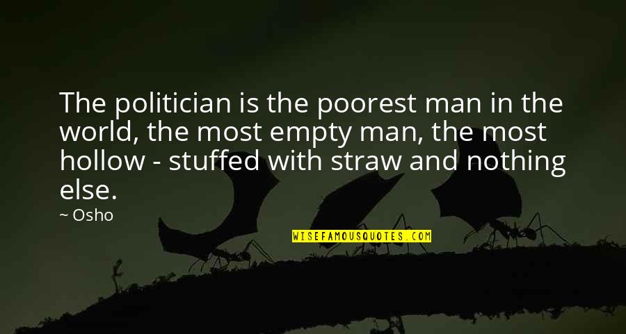 Empty World Quotes By Osho: The politician is the poorest man in the