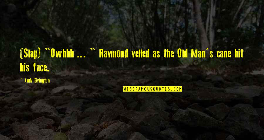 Empuardise Quotes By Judy Byington: (Slap) "Owhhh ... " Raymond yelled as the