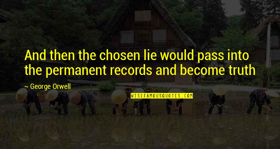 Empujando Silla Quotes By George Orwell: And then the chosen lie would pass into