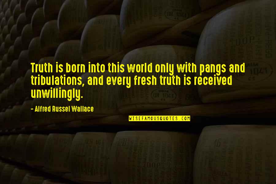 Empuje Propulsion Quotes By Alfred Russel Wallace: Truth is born into this world only with Empuje Propulsion Quotes By Alfred Russel Wallace: Truth is born into this world only with